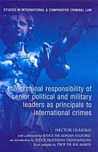 The Criminal Responsibility of Senior Political and Military Leaders as Principals to International Crimes (Hardcover)