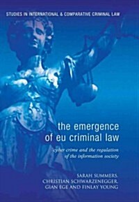 The Emergence of EU Criminal Law : Cyber Crime and the Regulation of the Information Society (Hardcover)