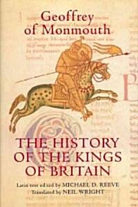 The History of the Kings of Britain : An edition and translation of the De gestis Britonum [Historia Regum Britanniae] (Hardcover)