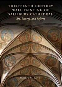 Thirteenth-Century Wall Painting of Salisbury Cathedral : Art, Liturgy, and Reform (Hardcover)