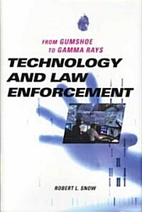 Technology and Law Enforcement: From Gumshoe to Gamma Rays (Hardcover)
