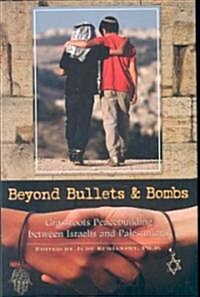 Beyond Bullets and Bombs: Grassroots Peacebuilding Between Israelis and Palestinians (Hardcover)