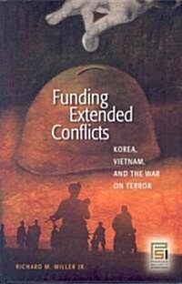 Funding Extended Conflicts: Korea, Vietnam, and the War on Terror (Hardcover)