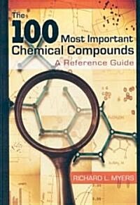 The 100 Most Important Chemical Compounds: A Reference Guide (Hardcover)