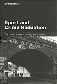 Sport and Crime Reduction : The Role of Sports in Tackling Youth Crime (Paperback)
