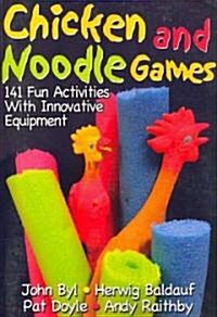 Chicken and Noodle Games: 141 Fun Activities with Innovative Equipment (Paperback)