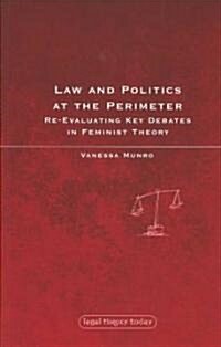 Law and Politics at the Perimeter : Re-evaluating Key Debates in Feminist Theory (Paperback)
