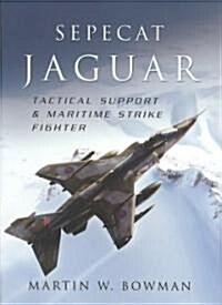 Sepecat Jaguar: Tactical Support and Maritime Strike Fighter (Hardcover)