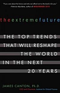 [중고] The Extreme Future: The Top Trends That Will Reshape the World in the Next 20 Years (Paperback)
