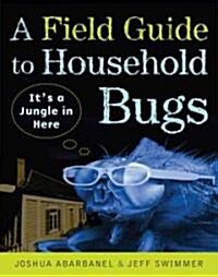 A Field Guide to Household Bugs (Paperback)