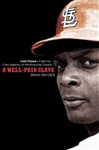 A Well-Paid Slave: Curt Floods Fight for Free Agency in Professional Sports (Paperback)