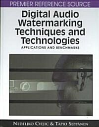 Digital Audio Watermarking Techniques and Technologies: Applications and Benchmarks (Hardcover)