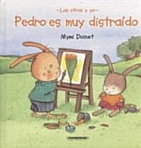 Pedro Es Muy Distraido/ Absent-Minded Peter (Hardcover)