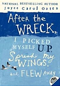 After the Wreck, I Picked Myself Up, Spread My Wings, and Flew Away (Paperback, 1st, Reprint)