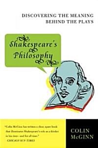 Shakespeares Philosophy: Discovering the Meaning Behind the Plays (Paperback)