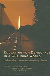 Educating for Democracy in a Changing World: Understanding Freedom in Contemporary America (Hardcover, 2)