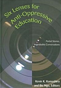 Six Lenses for Anti-Oppressive Education: Partial Stories, Improbable Conversations (Hardcover, 2)