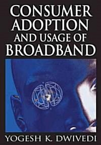 Consumer Adoption and Usage of Broadband (Hardcover)