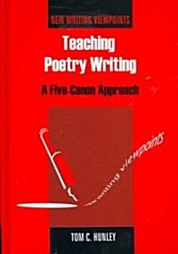 Teaching Poetry Writing: A Five-Canon Approach (Hardcover)