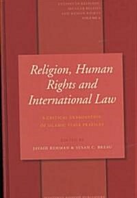 Religion, Human Rights and International Law: A Critical Examination of Islamic State Practices (Hardcover)