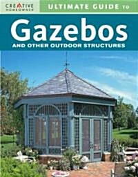 Ultimate Guide to Gazebos and Other Outdoor Structures (Paperback)