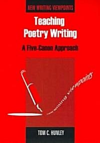 Teaching Poetry Writing: A Five-Canon Approach (Paperback)