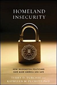 Homeland Insecurity: How Washington Politicians Have Made America Less Safe (Hardcover)