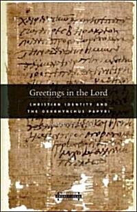 Greetings in the Lord: Early Christians in the Oxyrhynchus Papyri (Paperback)