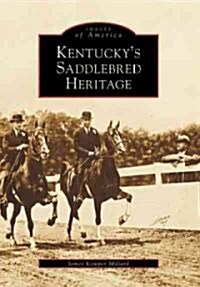 Kentuckys Saddlebred Heritage (Paperback)