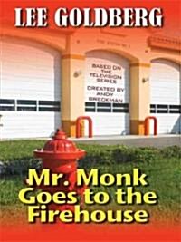 Mr. Monk Goes to the Firehouse (Hardcover, Large Print)