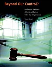 Beyond Our Control?: Confronting the Limits of Our Legal System in the Age of Cyberspace (Paperback)