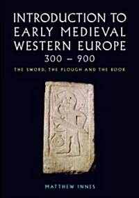 Introduction to Early Medieval Western Europe, 300-900 : The Sword, the Plough and the Book (Paperback)