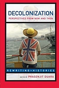 Decolonization : Perspectives from Now and Then (Paperback)