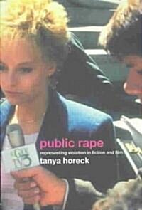 Public Rape : Representing Violation in Fiction and Film (Paperback)
