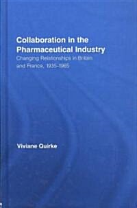 Collaboration in the Pharmaceutical Industry : Changing Relationships in Britain and France, 1935–1965 (Hardcover)