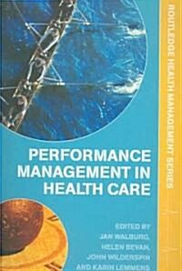 Performance Management in Healthcare : Improving Patient Outcomes, An Integrated Approach (Paperback)
