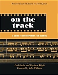 On the Track : A Guide to Contemporary Film Scoring (Paperback, 2 ed)