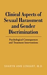 Clinical Aspects of Sexual Harassment and Gender Discrimination : Psychological Consequences and Treatment Interventions (Hardcover)