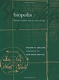 Biopolis: Patrick Geddes and the City of Life (Paperback)