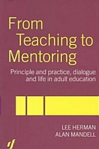 From Teaching to Mentoring : Principles and Practice, Dialogue and Life in Adult Education (Paperback)
