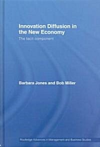 Innovation Diffusion in the New Economy : The Tacit Component (Hardcover)