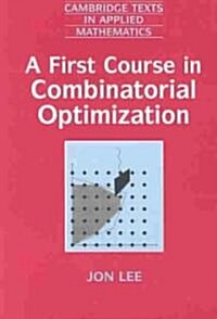 A First Course in Combinatorial Optimization (Paperback)