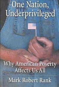 One Nation, Underprivileged: Why American Poverty Affects Us All (Hardcover)