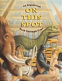 On This Spot: An Expedition Back Through Time (Hardcover)