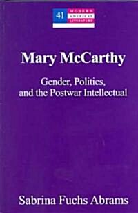 Mary McCarthy: Gender, Politics, and the Postwar Intellectual (Hardcover)