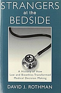 Strangers at the Bedside: A History of How Law and Bioethics Transformed Medical Decision Making (Paperback, 2)