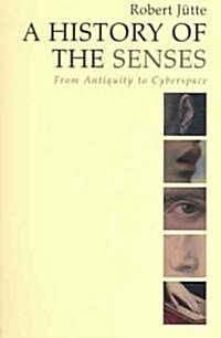 A History of the Senses : From Antiquity to Cyberspace (Paperback)