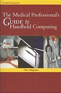 The Medical Professionals Guide to Handheld Computing (Paperback, CD-ROM)
