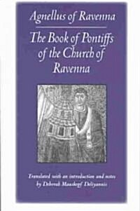 The Book of Pontiffs of the Church of Ravenna: Agnellus of Ravenna (Paperback)