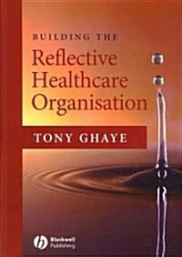 Building the Reflective Healthcare Organisation (Paperback)